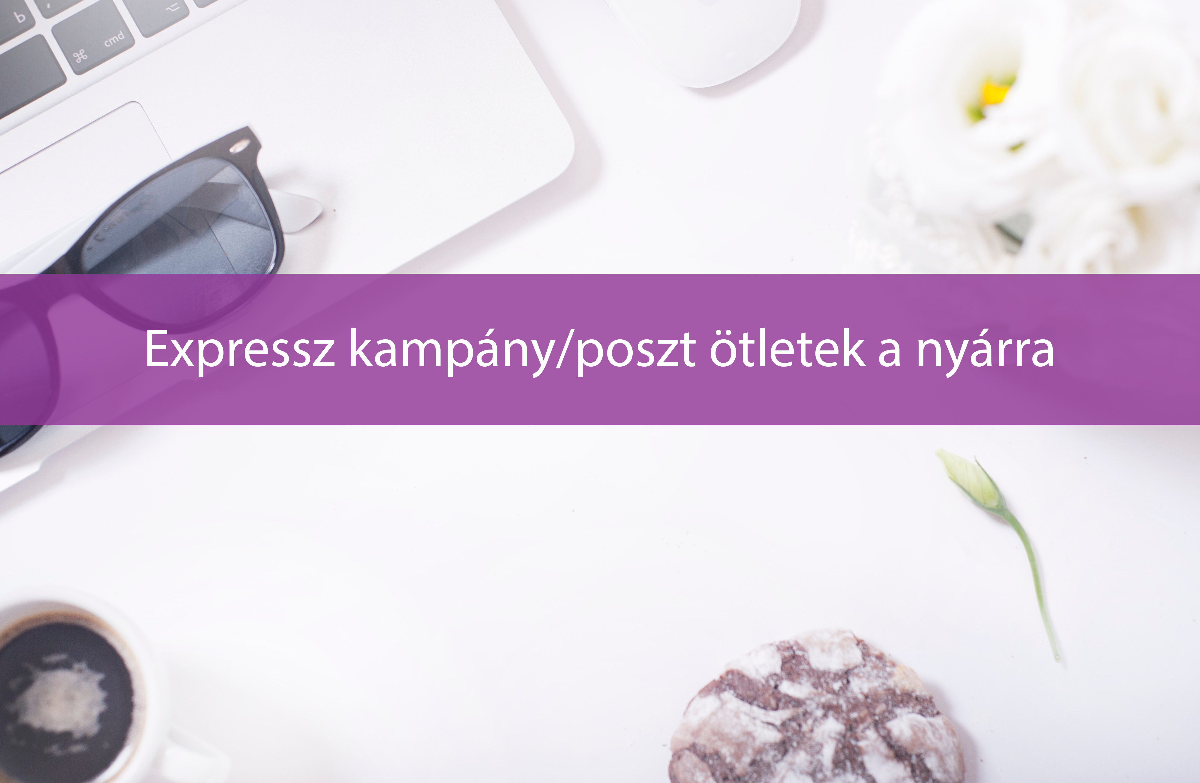 Expressz kampány/poszt ötletek a nyárra