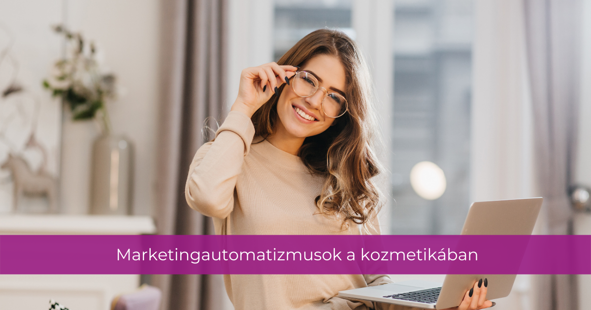 Marketingautomatizmusok a kozmetikában – mik ezek és hogyan segítik a vállalkozásod?